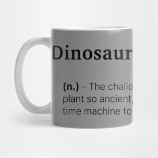 Definition of Dinosaur Gardening (n.) - The challenge of growing a plant so ancient, you might need a time machine to see it bloom. Mug